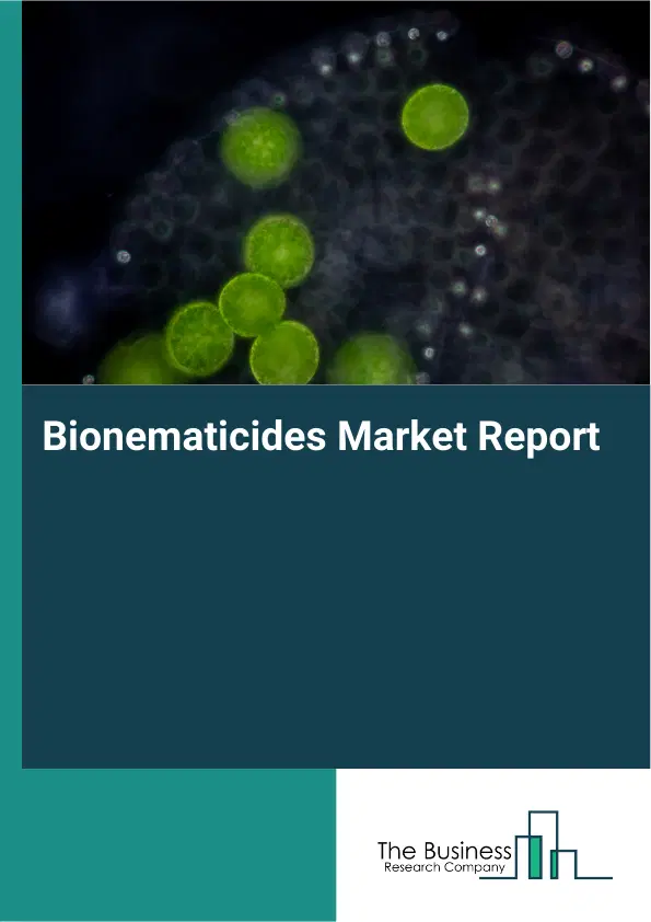 Global Bionematicides Market Report 2026 Global Bionematicides Market Report 2026