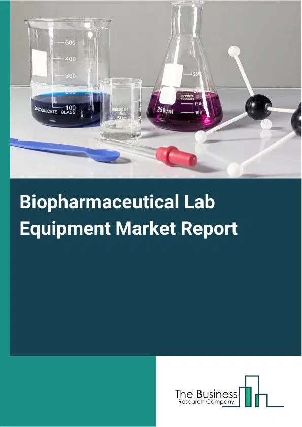 Global Biopharmaceutical Lab Equipment Market Report 2026 Global Biopharmaceutical Lab Equipment Market Report 2026