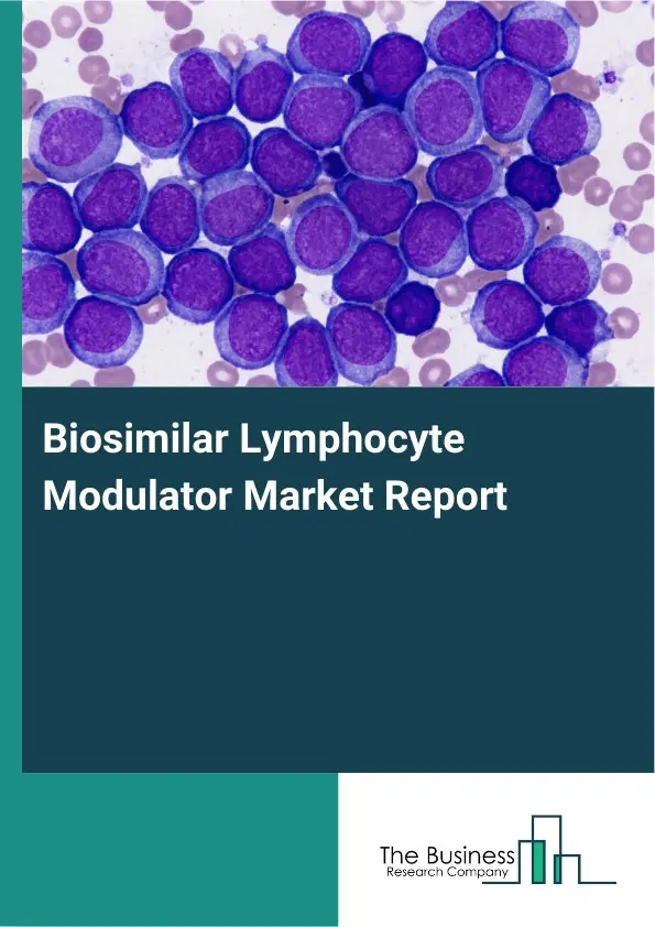 Global Biosimilar Lymphocyte Modulator Market Report 2026 Global Biosimilar Lymphocyte Modulator Market Report 2026
