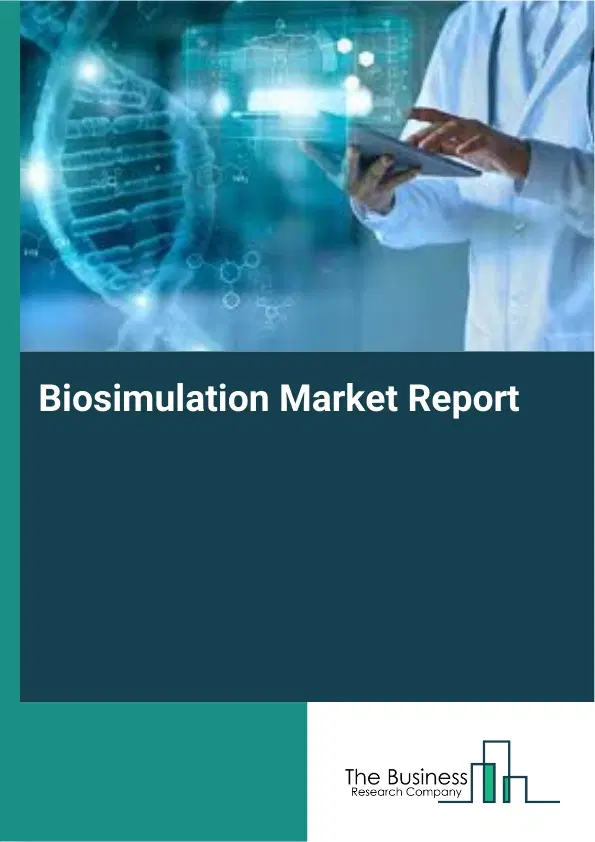 Global Biosimulation Market Report 2026 Global Biosimulation Market Report 2026