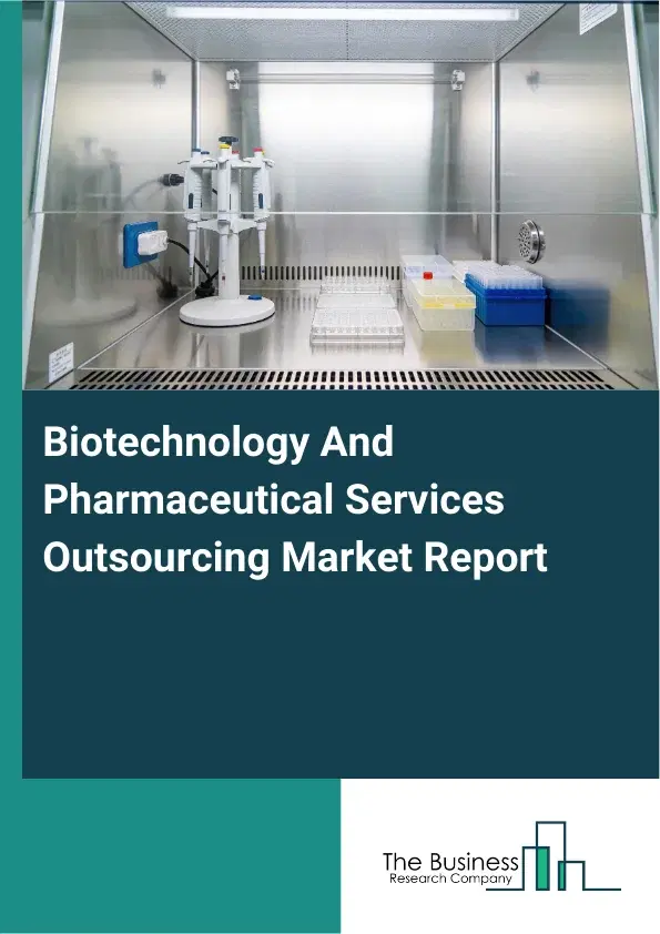 Global Biotechnology And Pharmaceutical Services Outsourcing Market Report 2026 Global Biotechnology And Pharmaceutical Services Outsourcing Market Report 2026