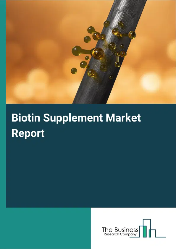 Global Biotin Supplement Market Report 2026 Global Biotin Supplement Market Report 2026