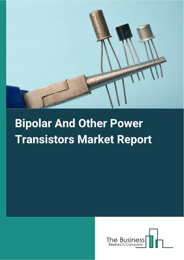 Bipolar And Other Power Transistors Market Report 2026 Bipolar And Other Power Transistors Market Report 2026