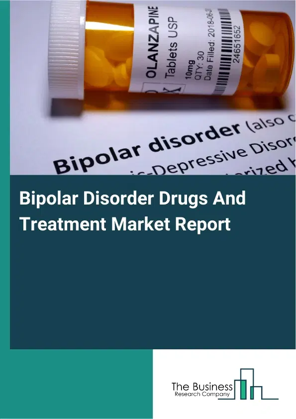 Global Bipolar Disorder Drugs And Treatment Market Report 2026 Global Bipolar Disorder Drugs And Treatment Market Report 2026