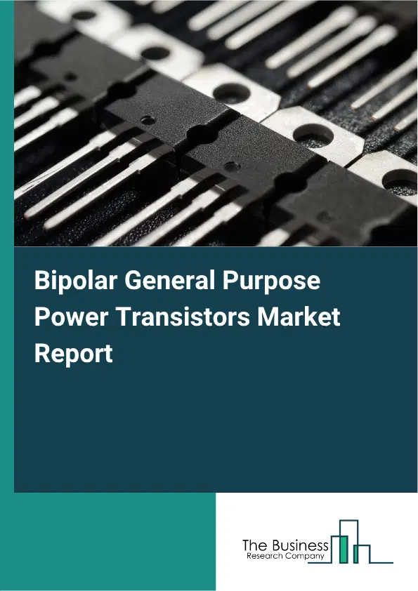 Bipolar General Purpose Power Transistors Market Report 2026 Bipolar General Purpose Power Transistors Market Report 2026