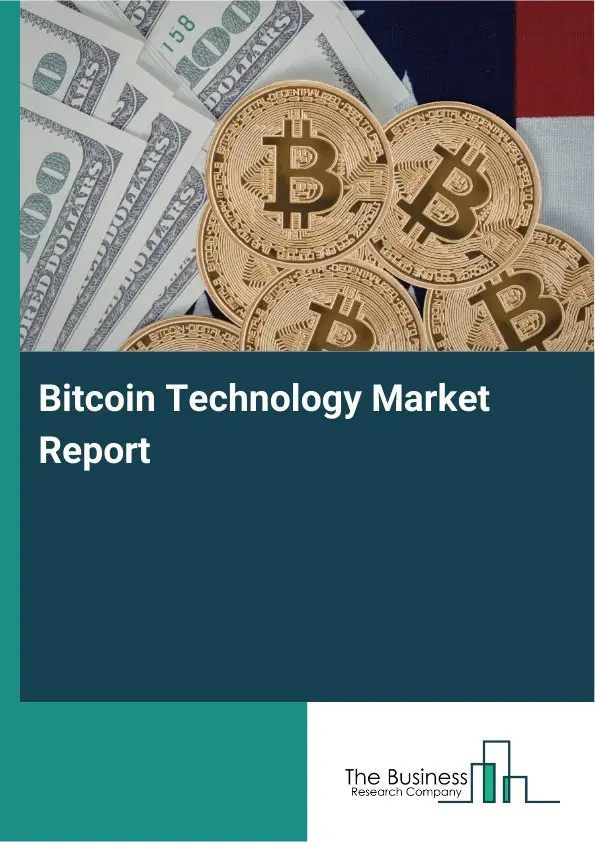 Global Bitcoin Technology Market Report 2026 Global Bitcoin Technology Market Report 2026