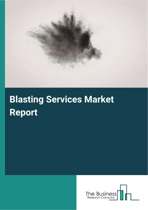 Global Blasting Services Market Report 2026 Global Blasting Services Market Report 2026