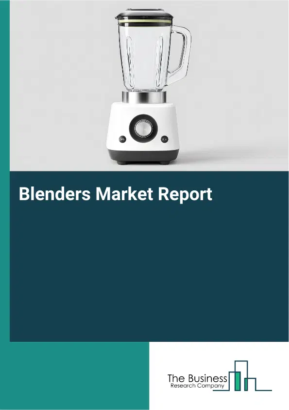 Global Blenders Market Report 2026 Global Blenders Market Report 2026