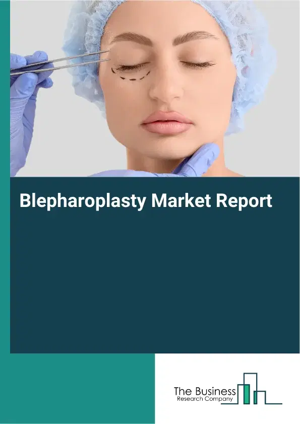 Global Blepharoplasty Market Report 2026 Global Blepharoplasty Market Report 2026