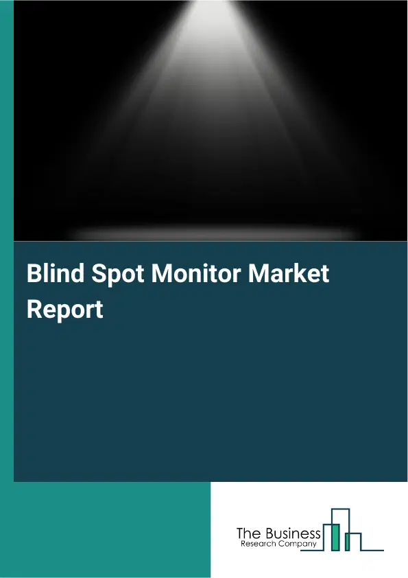 Global Blind Spot Monitor Market Report 2026 Global Blind Spot Monitor Market Report 2026