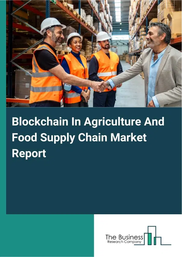 Global Blockchain In Agriculture And Food Supply Chain Market Report 2026 Global Blockchain In Agriculture And Food Supply Chain Market Report 2026