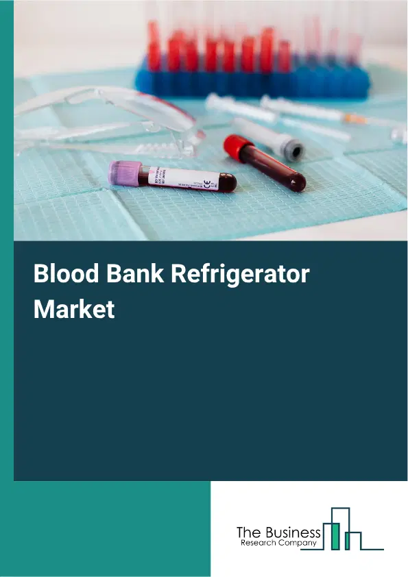Blood Bank Refrigerator Market Report 2026 Blood Bank Refrigerator Market Report 2026