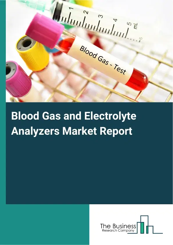 Global Blood Gas and Electrolyte Analyzers Market Report 2026 Global Blood Gas and Electrolyte Analyzers Market Report 2026