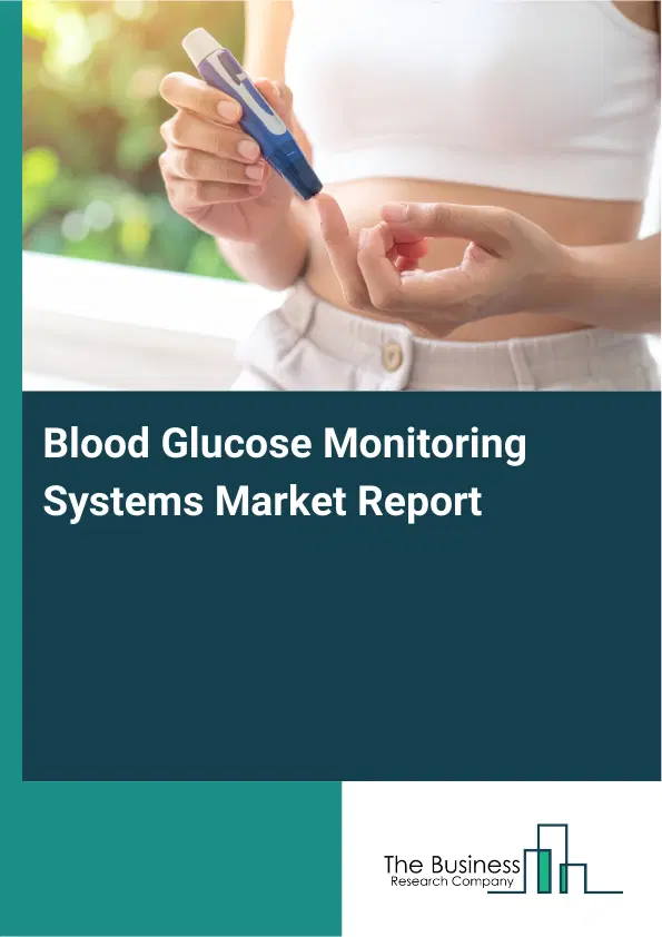 Global Blood Glucose Monitoring Systems Market Report 2026 Global Blood Glucose Monitoring Systems Market Report 2026