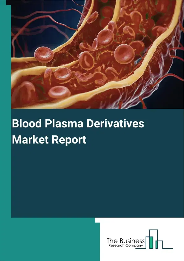 Global Blood Plasma Derivatives Market Report 2026 Global Blood Plasma Derivatives Market Report 2026