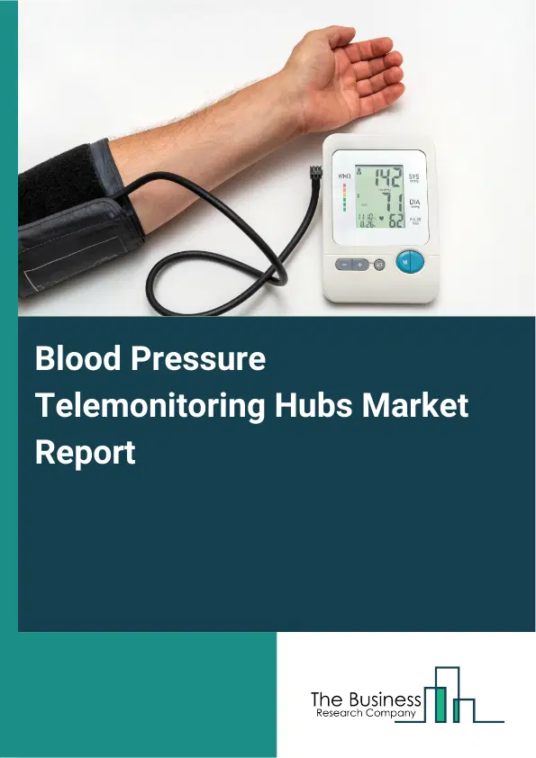 Global Blood Pressure Telemonitoring Hubs Market Report 2026 Global Blood Pressure Telemonitoring Hubs Market Report 2026
