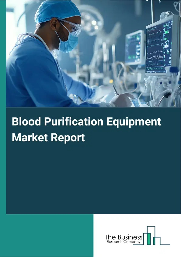 Global Blood Purification Equipment Market Report 2026 Global Blood Purification Equipment Market Report 2026