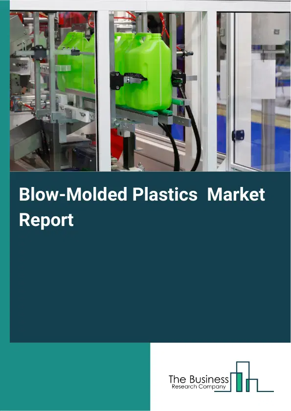 Global Blow-Molded Plastics Market Report 2026 Global Blow-Molded Plastics Market Report 2026