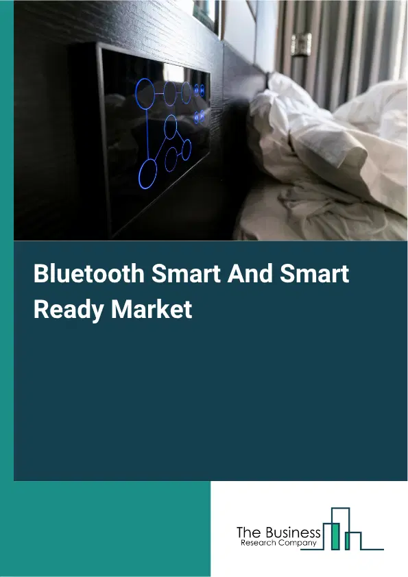 Bluetooth Smart And Smart Ready Market Report 2026 Bluetooth Smart And Smart Ready Market Report 2026