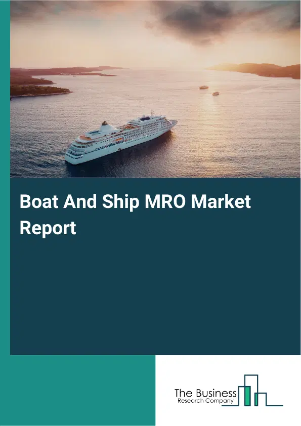Global Boat And Ship MRO Market Report 2026 Global Boat And Ship MRO Market Report 2026
