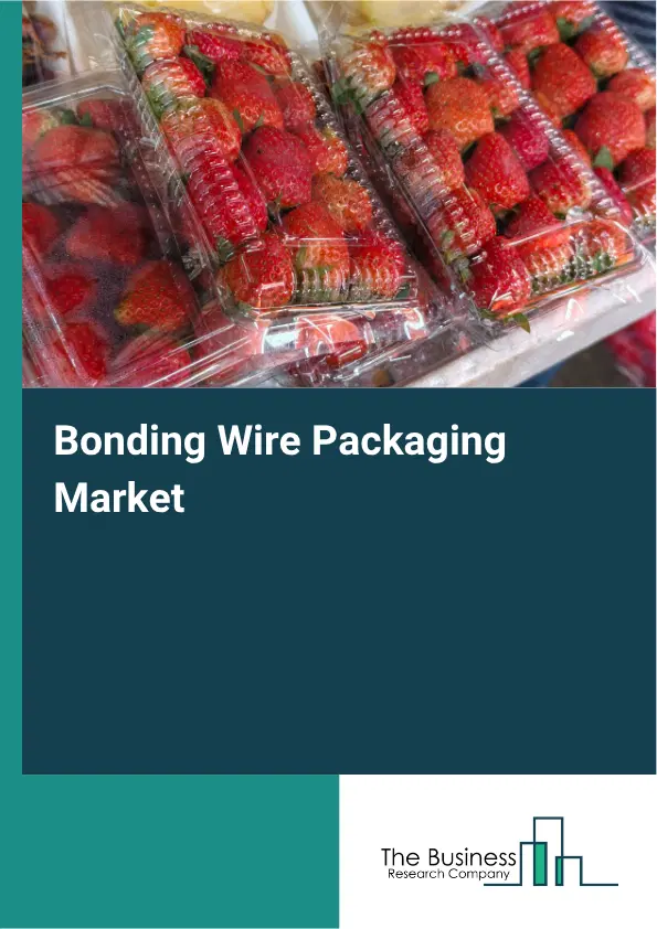 Bonding Wire Packaging Market Report 2026 Bonding Wire Packaging Market Report 2026