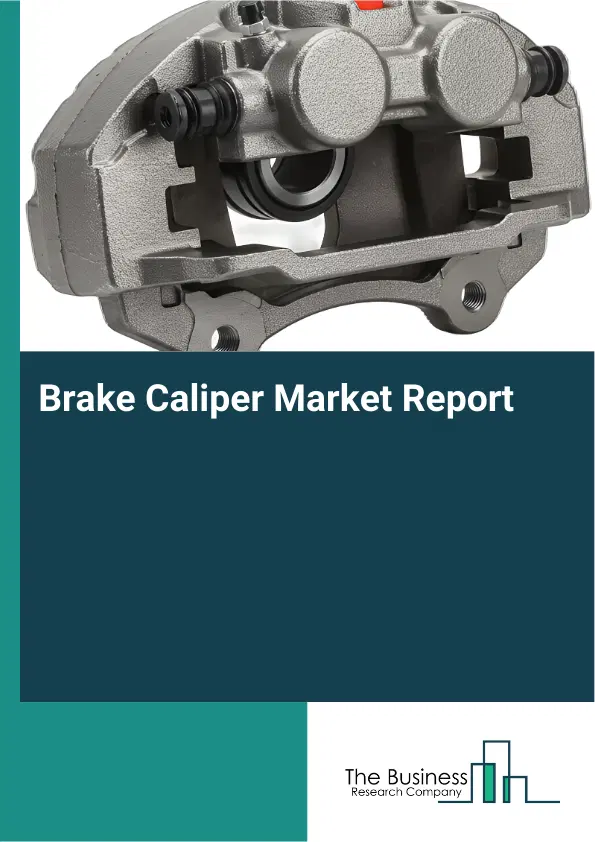 Global Brake Caliper Market Report 2026 Global Brake Caliper Market Report 2026