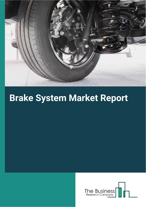 Global Brake System Market Report 2026 Global Brake System Market Report 2026