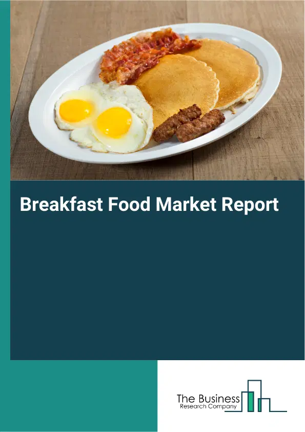 Global Breakfast Food Market Report 2026 Global Breakfast Food Market Report 2026