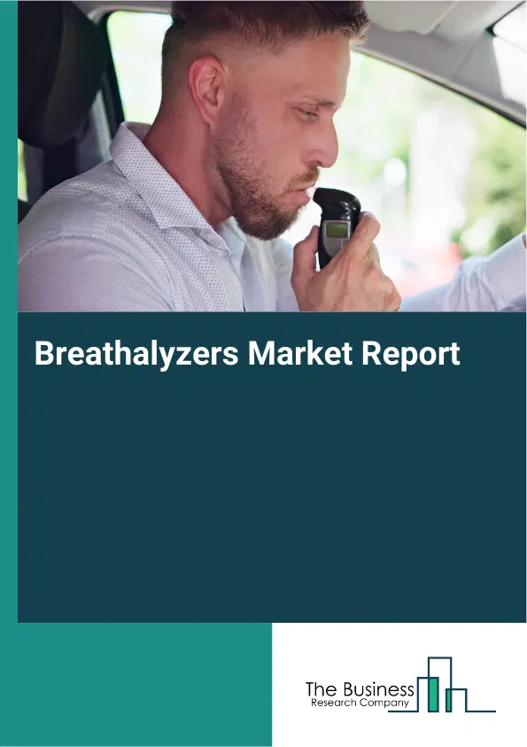 Global Breathalyzers Market Report 2026 Global Breathalyzers Market Report 2026