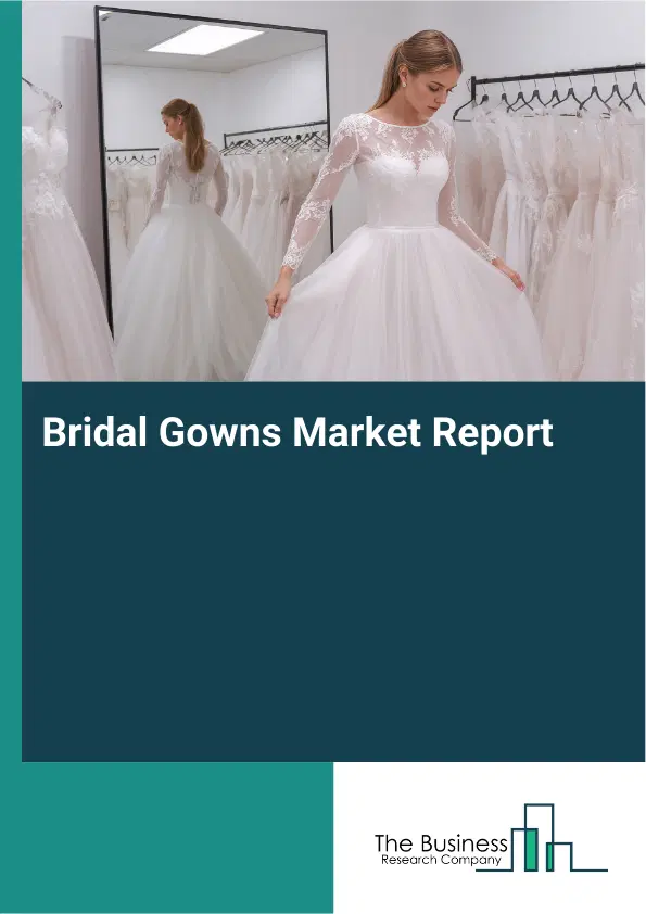 Global Bridal Gowns Market Report 2026 Global Bridal Gowns Market Report 2026