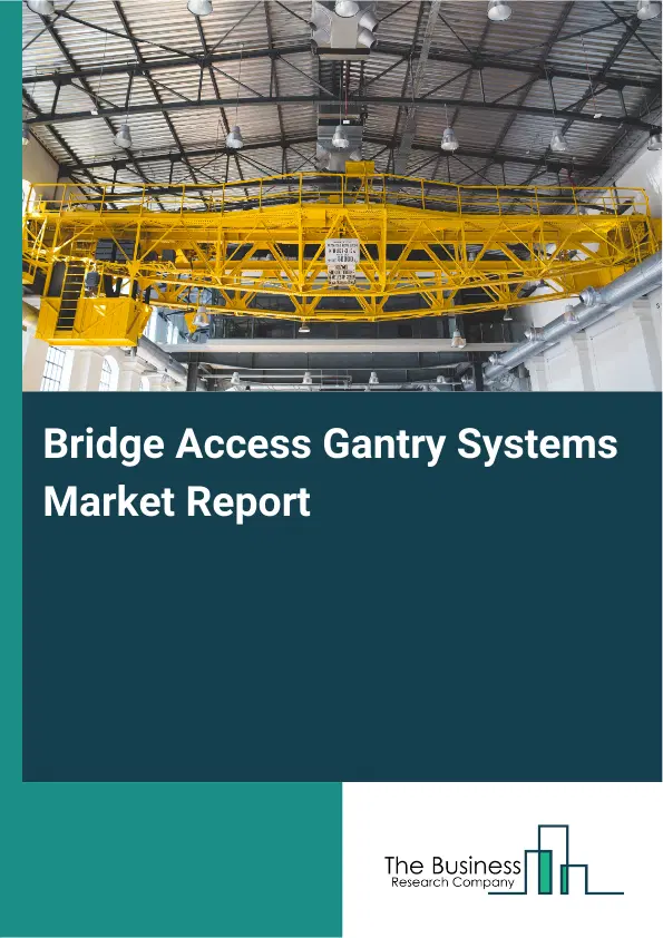 Bridge Access Gantry Systems Market Report 2026 Bridge Access Gantry Systems Market Report 2026