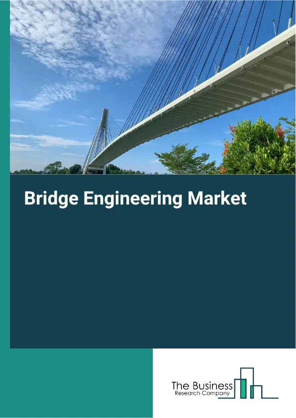 Bridge Engineering Market Report 2026 Bridge Engineering Market Report 2026