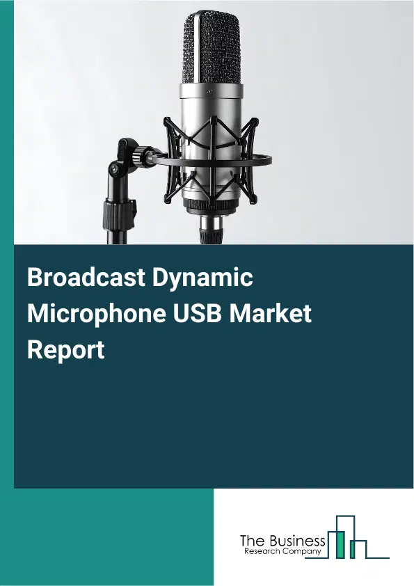 Global Broadcast Dynamic Microphone USB Market Report 2026 Global Broadcast Dynamic Microphone USB Market Report 2026