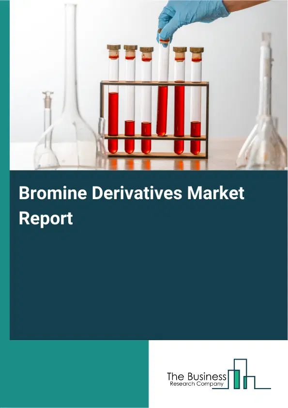 Global Bromine Derivatives Market Report 2026 Global Bromine Derivatives Market Report 2026