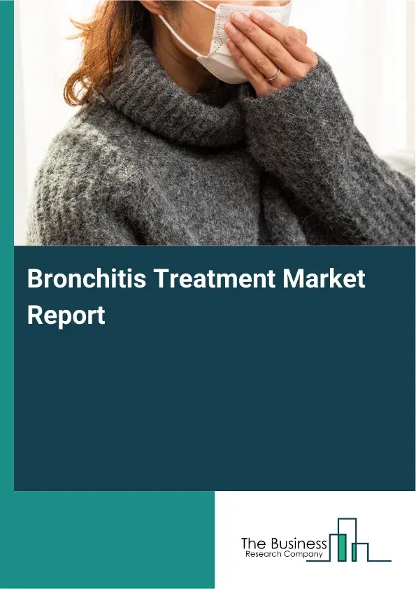 Global Bronchitis Treatment Market Report 2026 Global Bronchitis Treatment Market Report 2026