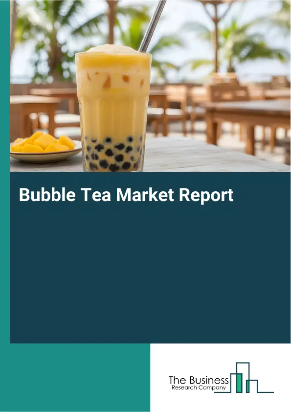 Global Bubble Tea Market Report 2026 Global Bubble Tea Market Report 2026