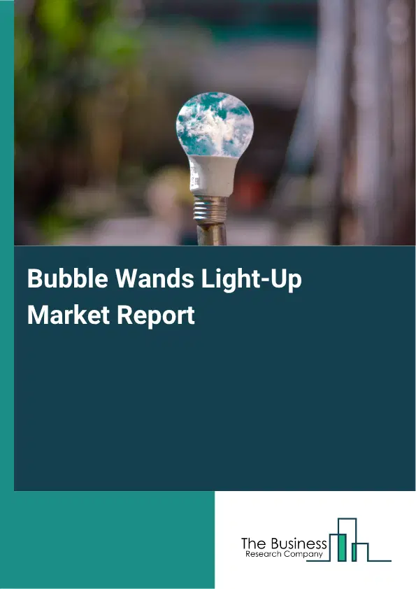 Bubble Wands Light-Up Market Report 2026 Bubble Wands Light-Up Market Report 2026
