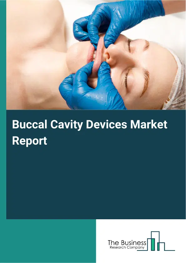 Global Buccal Cavity Devices Market Report 2026 Global Buccal Cavity Devices Market Report 2026