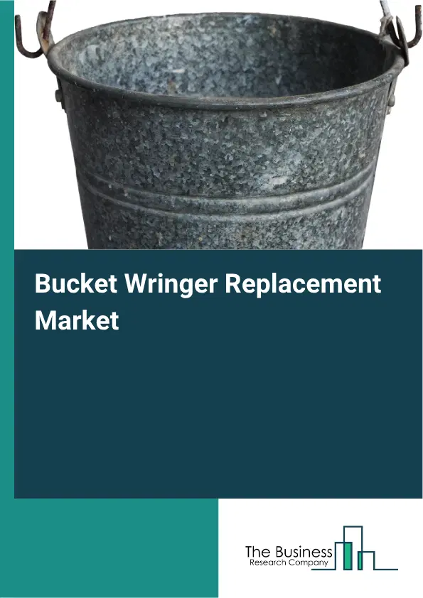 Bucket Wringer Replacement Market Report 2026 Bucket Wringer Replacement Market Report 2026
