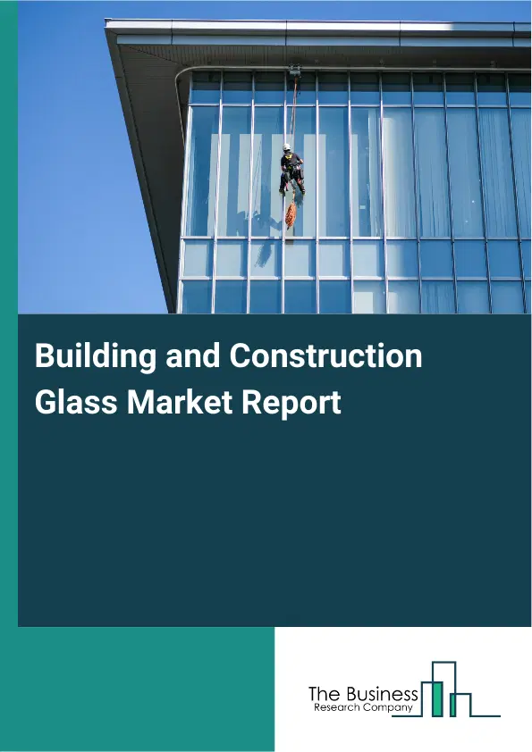 Global Building and Construction Glass Market Report 2026 Global Building and Construction Glass Market Report 2026