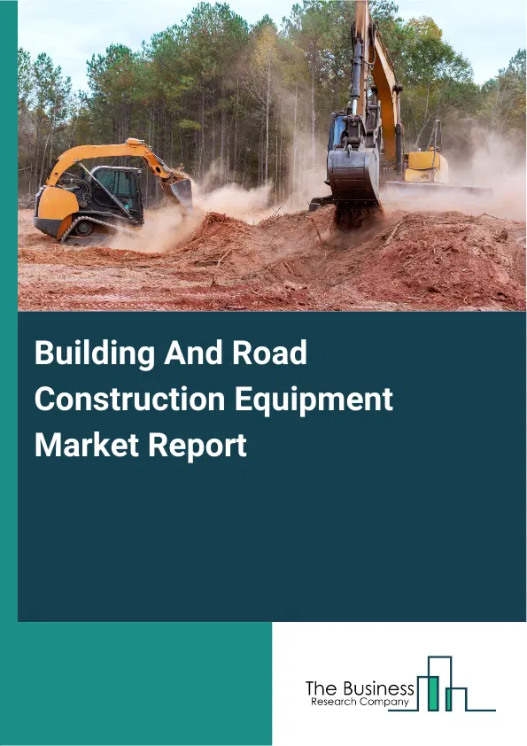 Global Building And Road Construction Equipment Market Report 2026 Global Building And Road Construction Equipment Market Report 2026