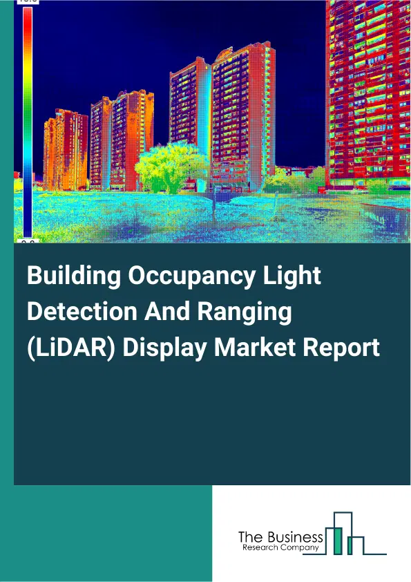 Global Building Occupancy Light Detection And Ranging (LiDAR) Display Market Report 2026 Global Building Occupancy Light Detection And Ranging (LiDAR) Display Market Report 2026