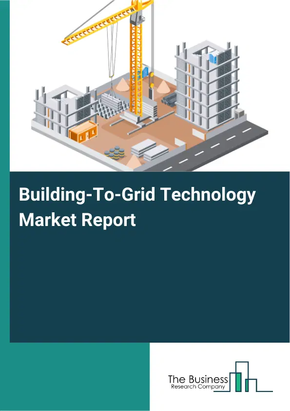 Global Building-To-Grid Technology Market Report 2026 Global Building-To-Grid Technology Market Report 2026