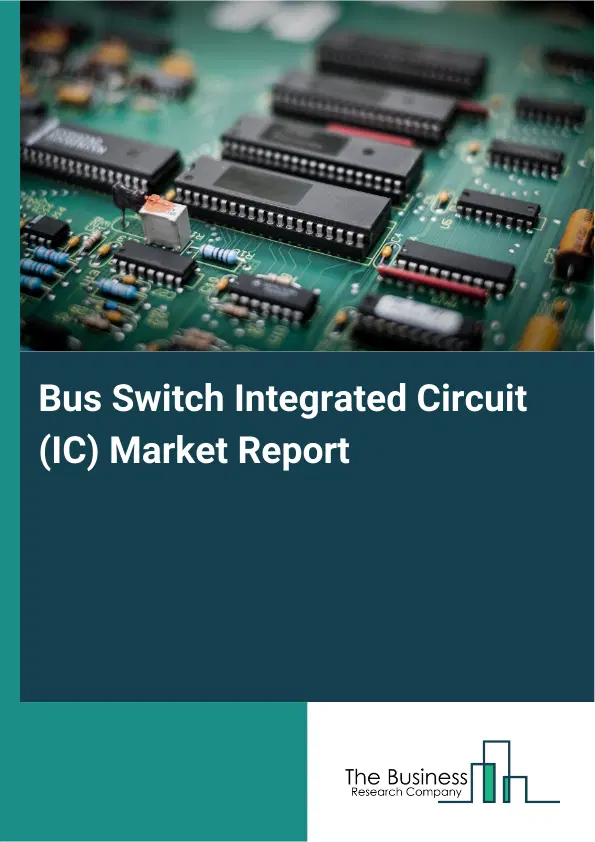 Global Bus Switch Integrated Circuit (IC) Market Report 2026 Global Bus Switch Integrated Circuit (IC) Market Report 2026