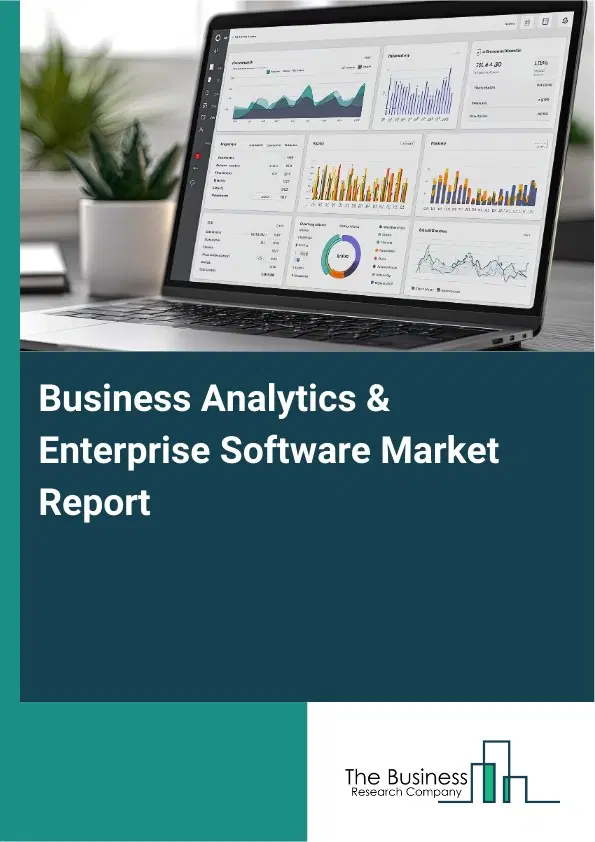 Global Business Analytics & Enterprise Software Market Report 2026 Global Business Analytics & Enterprise Software Market Report 2026