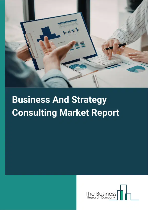 Business And Strategy Consulting Market Report 2026 Business And Strategy Consulting Market Report 2026