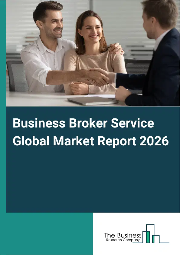 Business Broker Service Market Report 2026 Business Broker Service Market Report 2026