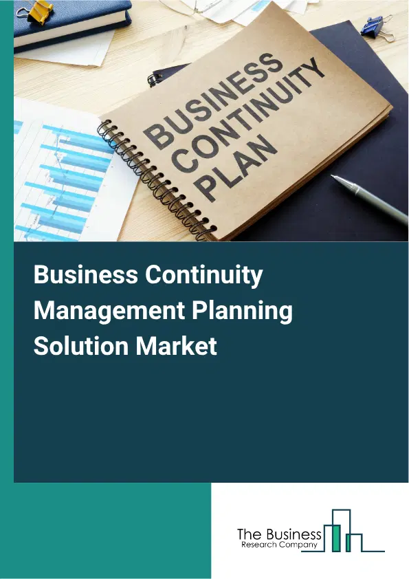 Business Continuity Management Planning Solution Market Report 2026 Business Continuity Management Planning Solution Market Report 2026