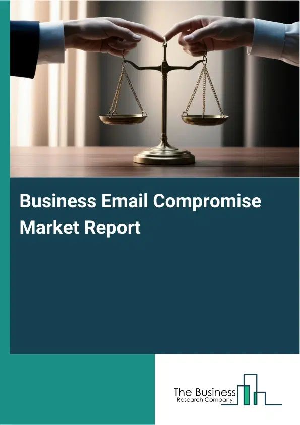 Global Business Email Compromise Market Report 2026 Global Business Email Compromise Market Report 2026