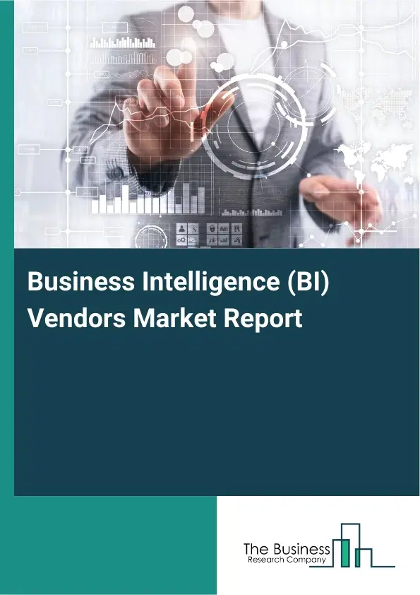 Global Business Intelligence (BI) Vendors Market Report 2026 Global Business Intelligence (BI) Vendors Market Report 2026